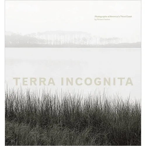 Terra Incognita: Photographs of America's Third Coast by Richard Sexton